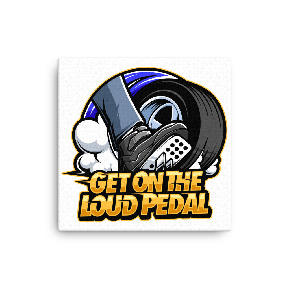 Get On The Loud Pedal Canvas