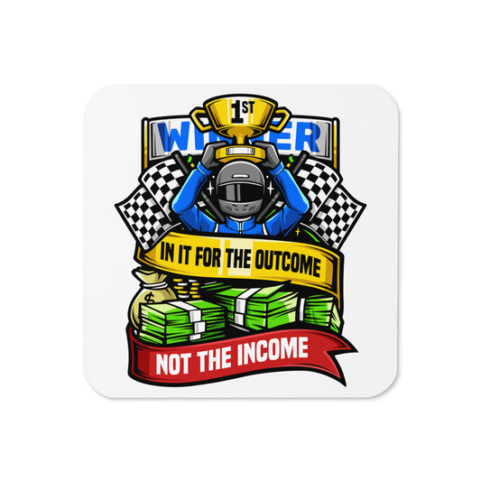 In it For the Outcome Not the Income Cork-back Coaster