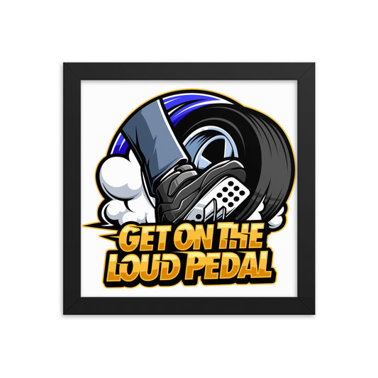 Get On The Loud Pedal Framed Poster