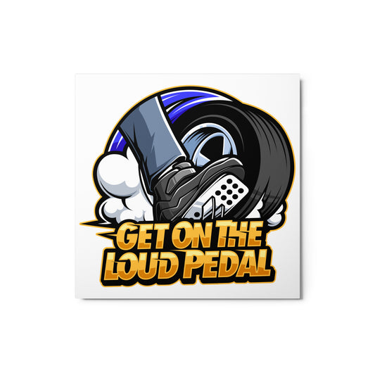 Get On The Loud Pedal Metal Prints