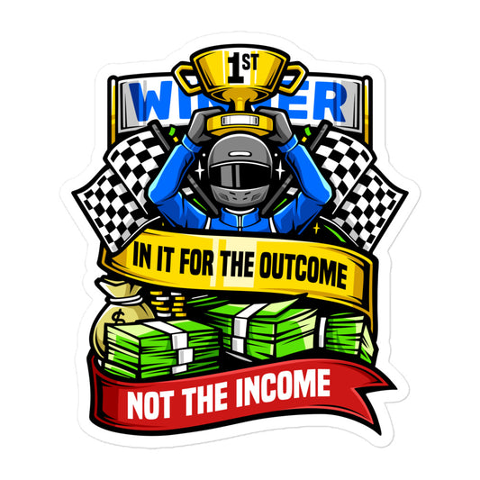 In it For the Outcome Not the Income Bubble-free Sticker