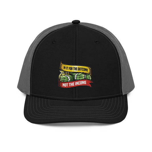 In it For the Outcome Not the Income Trucker Cap