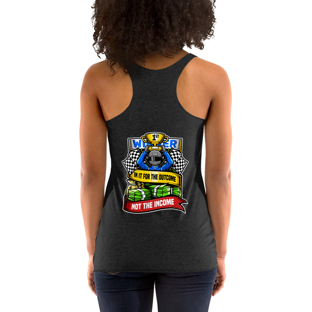 In it For the Outcome Not the Income Women's Racerback Tank