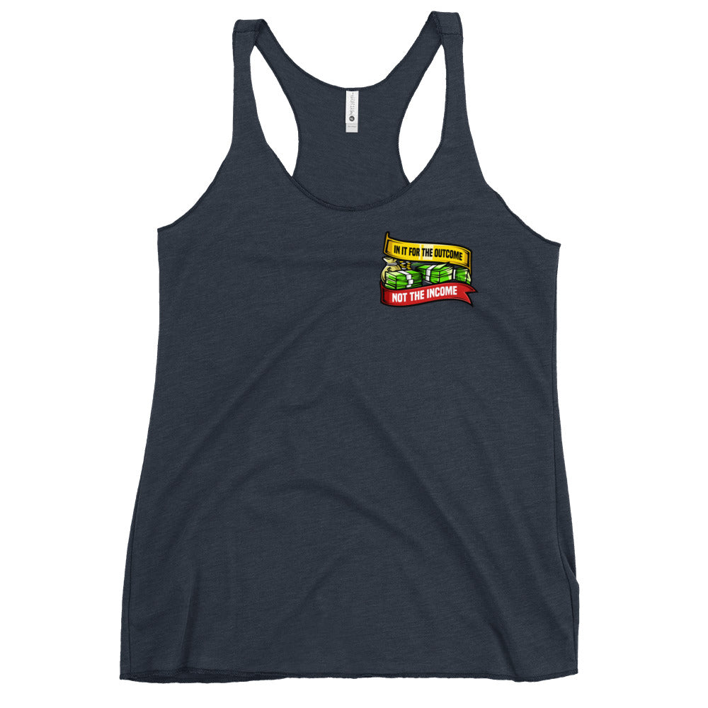 In it For the Outcome Not the Income Women's Racerback Tank